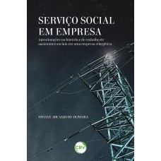 Serviço social em empresa: Aproximações na história e do trabalho de assistentes sociais em uma empresa energética