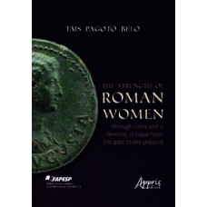 The Strength of Roman Women Through Coins and a Feminist Critique From the Past to the Present