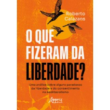O que fizeram da liberdade?