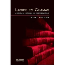 Livros em Chamas: A história da destruição sem fim das bibliotecas