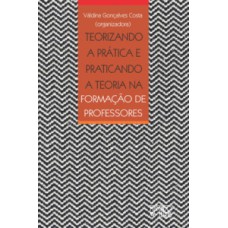 Teorizando a prática e praticando a teoria na formação de professores