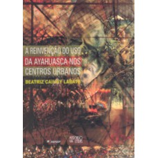 A reinvenção do uso da ayahuasca nos centros urbanos