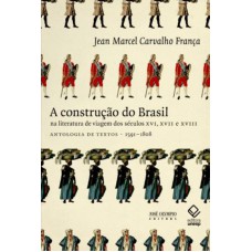 A construção do Brasil na literatura de viagem dos séculos XVI, XVII e XVII