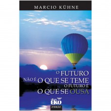 Futuro não é o que se teme, O. O futuro é o que se Ousa