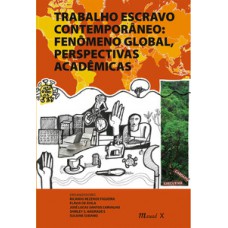 Trabalho escravo contemporâneo: fenômeno global, perspectivas acadêmicas