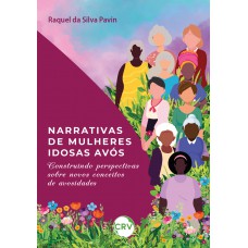 Narrativas de mulheres idosas avós: Construindo perspectivas sobre novos conceitos de avosidades