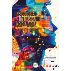 Psicologia da música no dia a dia: Temas, pesquisas e aplicações práticas Psicologia da música no dia a dia: Temas, pesquisas e aplicações práticas