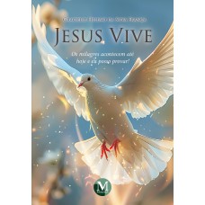 Jesus vive: Os milagres acontecem até hoje e eu posso provar!