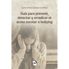 Guía para prevenir, detectar y erradicar el acoso escolar o bullying