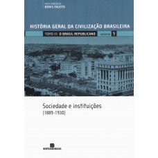 HGCB - O Brasil republicano: Sociedade e instituições (Vol. 9)