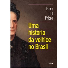 Uma história da velhice no Brasil