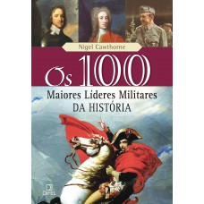 Os 100 maiores líderes militares da história Os 100 maiores líderes militares da história