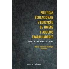 Políticas educacionais e educação de jovens e adultos trabalhadores – escritas compartilhadas Políticas educacionais e educação de jovens e adultos trabalhadores – escritas compartilhadas