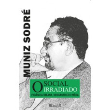 Social irradiado, O: violência urbana, neogrotesco e mídia