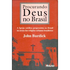 Procurando Deus no Brasil – A Igreja Católica progressista no Brasil na arena das religiões urbanas brasileiras