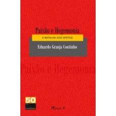 Paixão e hegemonia: a batalha dos afetos Paixão e hegemonia: a batalha dos afetos