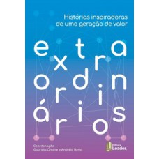 Extraordinários - histórias inspiradoras de uma geração de valor