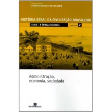 HGCB - Vol. 2 - A época colonial: administração, economia, sociedade