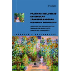 Práticas inclusivas em escolas transformadoras - Acolhendo o aluno-sujeito - 2ª Edição Práticas inclusivas em escolas transformadoras - Acolhendo o aluno-sujeito - 2ª Edição