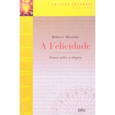 A FELICIDADE - (Coleção Enfoques)