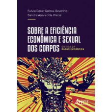 Sobre a eficiência econômica e sexual dos corpos Sobre a eficiência econômica e sexual dos corpos