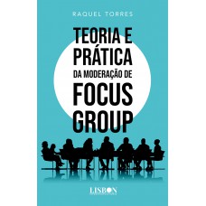 Teoria e Prática da Moderação de Focus Group