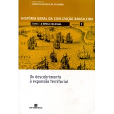 HGCB - Vol. 1 - A época colonial: Do descobrimento à expansão territorial