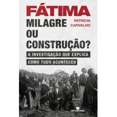 Fátima: Milagre ou construção?