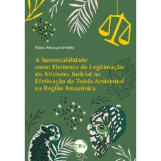 A sustentabilidade como elemento de legitimação do ativismo judicial na efetivação da tutela ambiental na região amazônica