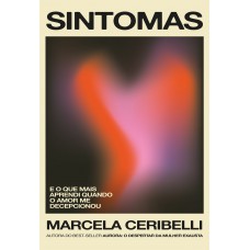 Sintomas – e o que mais aprendi quando o amor me decepcionou (o novo livro de Marcela Ceribelli)