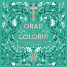 Orar e Colorir: Livro devocional com versículos bíblicos para pintar e se inspirar