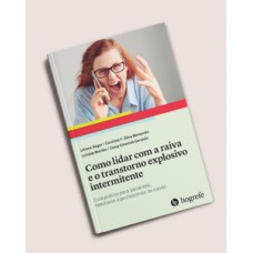 Como lidar com a raiva e o transtorno explosivo intermitente