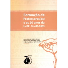 Formação de Professores(as) e os 20 anos da Lei Nº. 10639/2003 Formação de Professores(as) e os 20 anos da Lei Nº. 10639/2003