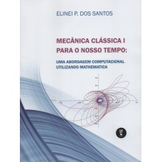 Mecânica Clássica I para o nosso tempo: uma abordagem computacional utilizando Mathematica Mecânica Clássica I para o nosso tempo: uma abordagem computacional utilizando Mathematica