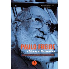 Paulo Freire e Educação Matemática: há uma forma matemática de estar no mundo Paulo Freire e Educação Matemática: há uma forma matemática de estar no mundo