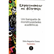 Experimentar na diferença: um banquete de monstruosidades acadêmicas Experimentar na diferença: um banquete de monstruosidades acadêmicas