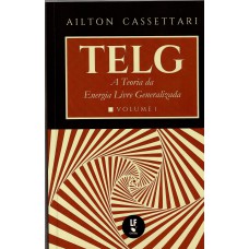 TELG: A Teoria da Energia Livre Generalizada TELG: A Teoria da Energia Livre Generalizada