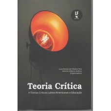 Teoria Crítica e Teorias Críticas Latino-Americanas e Educação Teoria Crítica e Teorias Críticas Latino-Americanas e Educação