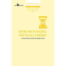 Entre instituições, práticas e saberes Entre instituições, práticas e saberes
