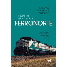 Relato da construção da FERRONORTE