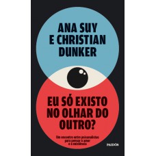Eu só existo no olhar do outro?