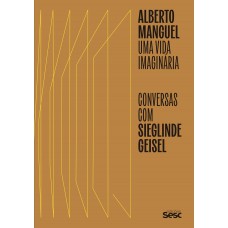 Alberto Manguel: uma vida imaginária