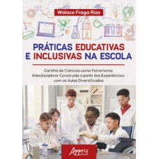 Práticas Educativas e Inclusivas na Escola Práticas Educativas e Inclusivas na Escola