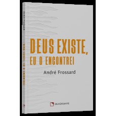 Deus existe, eu o encontrei