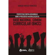 Perspectivas Contra-Hegemônicas Sobre o Processo de Materialização da Base Nacional Comum Curricular (BNCC)