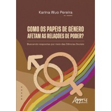 Como os Papéis de Gênero Afetam as Relações de Poder?