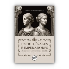 Entre césares e imperadores: As ações de Constantina e Eusébia