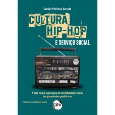 Cultura hip-hop e serviço social: A arte como superação da invisibilidade social das juventudes periféricas