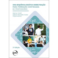 Uma sequência didática sobre fração para formação continuada de professores – 2ª Edição Uma sequência didática sobre fração para formação continuada de professores – 2ª Edição