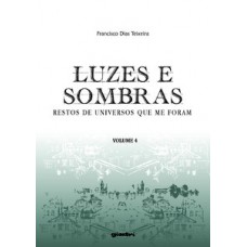 Luzes e Sombras - Restos de universos que me foram